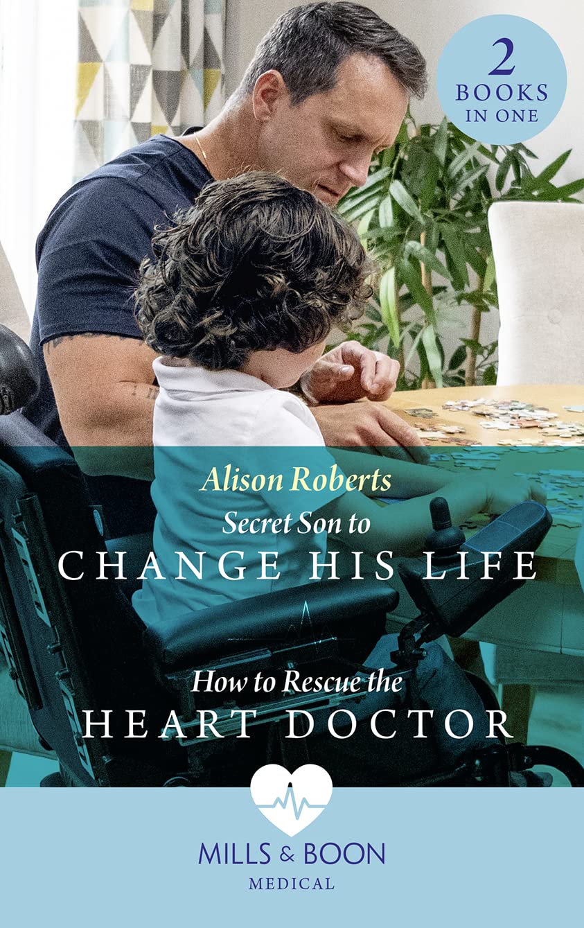 Secret Son To Change His Life / How To Rescue The Heart Doctor: Secret Son to Change His Life (Morgan Family Medics) / How to Rescue the Heart Doctor (Morgan Family Medics) book