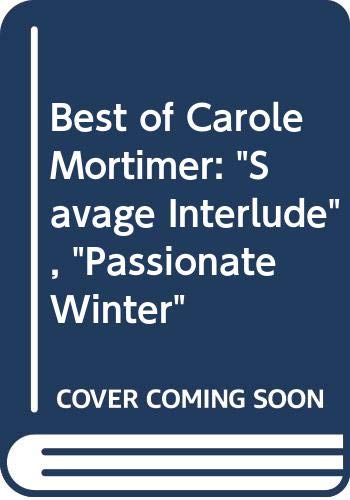 Best of Carole Mortimer: "Savage Interlude", "Passionate Winter" Books