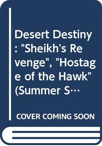 Desert Destiny: "Sheikh's Revenge", "Hostage of the Hawk" (Summer Stories) Contemporary Romance