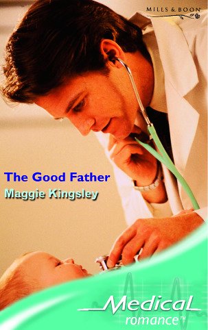 The Good Father (Mills & Boon Medical) Contemporary Romance