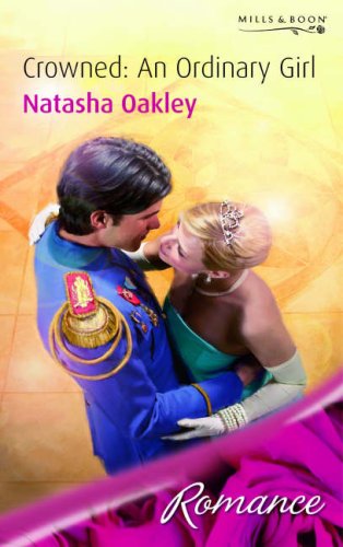 Crowned: An Ordinary Girl (Mills & Boon Romance) Contemporary Romance