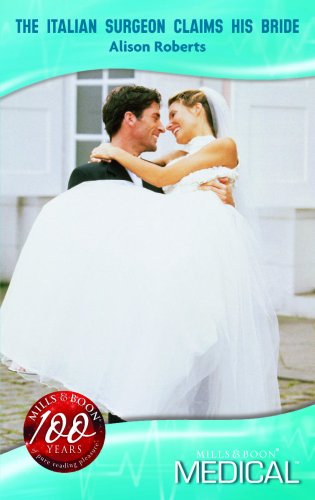 The Italian Surgeon Claims His Bride (Mills & Boon Medical) Books