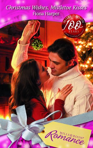 Christmas Wishes, Mistletoe Kisses (Mills & Boon Romance) Contemporary Romance