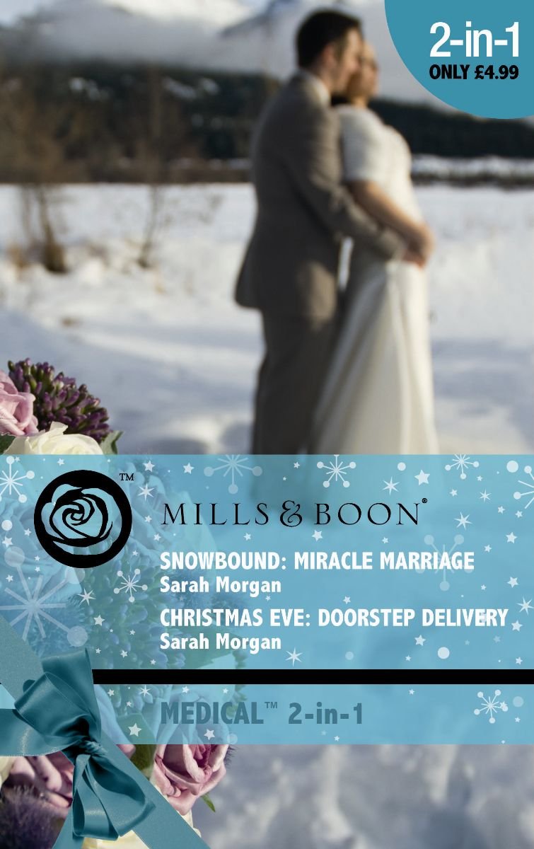 Snowbound: Miracle Marriage / Christmas Eve: Doorstep Delivery: Snowbound: Miracle Marriage / Christmas Eve: Doorstep Delivery (Mills & Boon Medical) Contemporary Romance