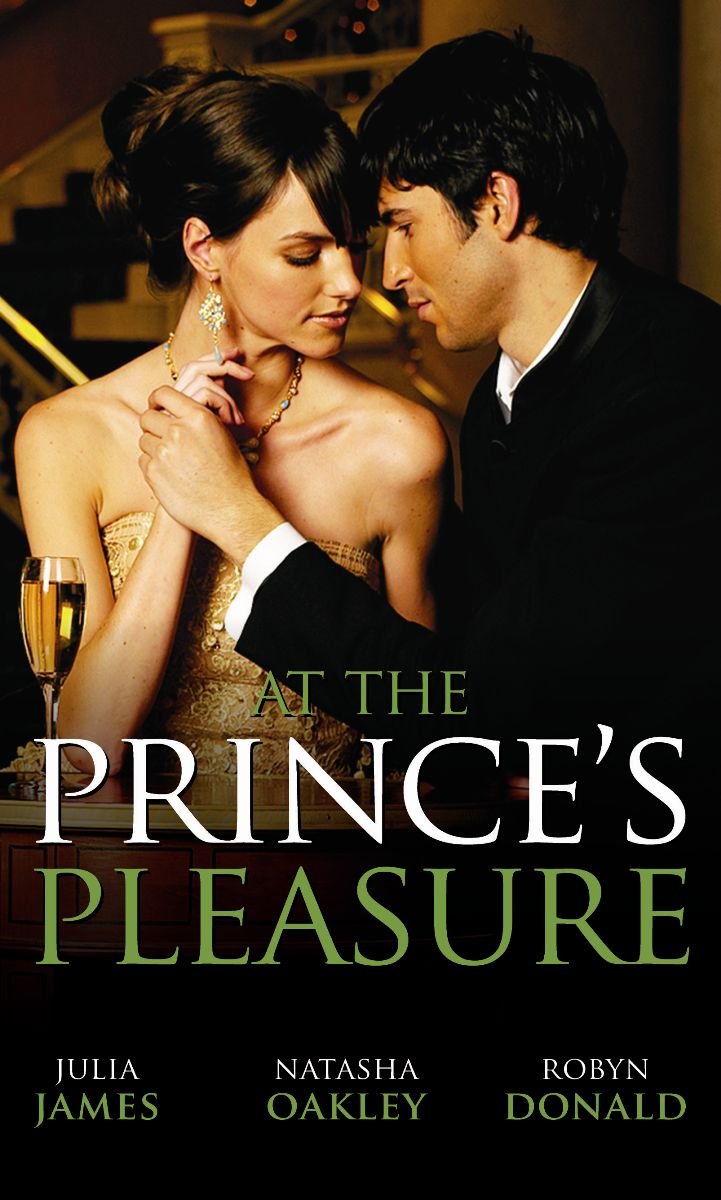At the Prince's Pleasure: Royally Bedded, Regally Wedded / Crowned: an Ordinary Girl / the Royal Baby Bargain (Mills & Boon Special Releases) Contemporary Romance