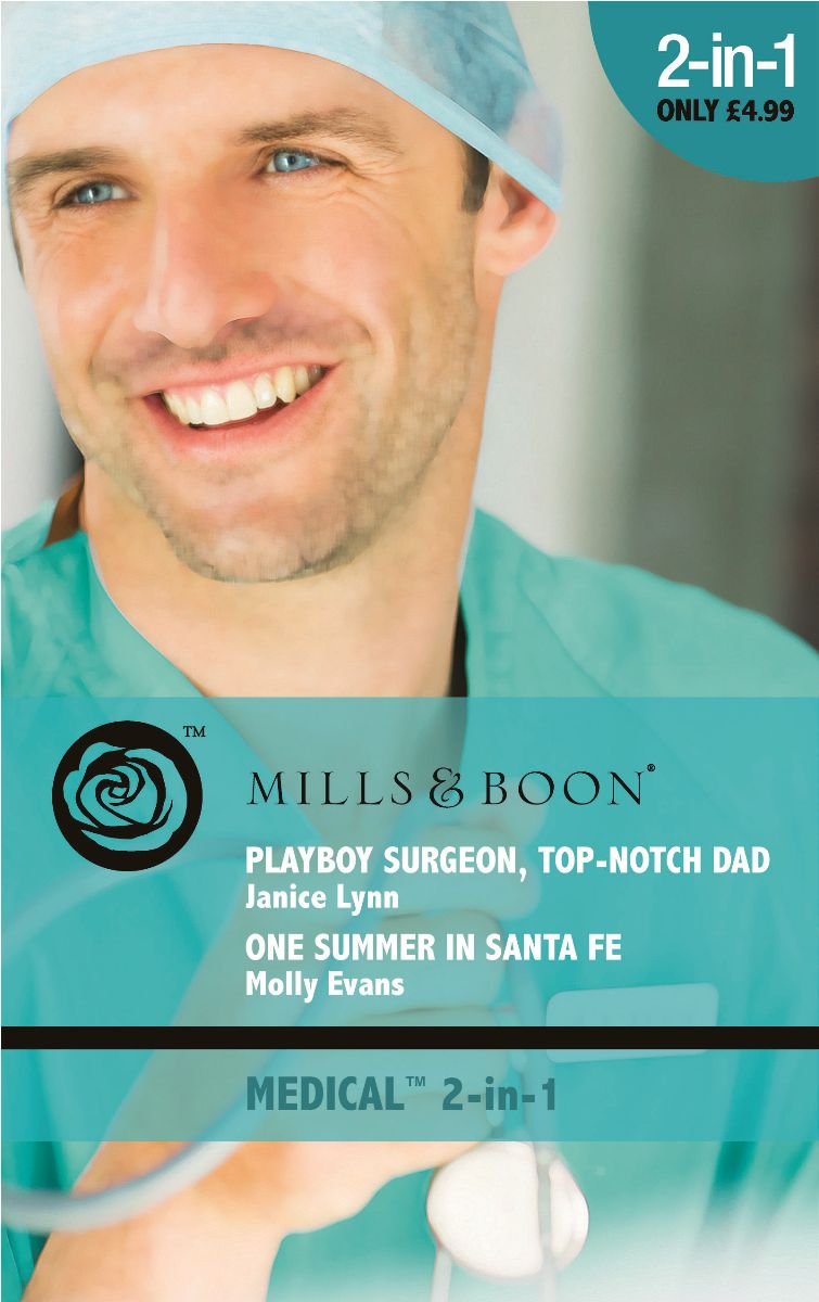 Playboy Surgeon, Top-Notch Dad: Playboy Surgeon, Top-Notch Dad / One Summer in Santa Fe book