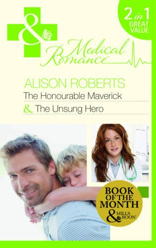 The Honourable Maverick / The Unsung Hero: The Honourable Maverick / the Unsung Hero (Mills & Boon Medical) Contemporary Romance