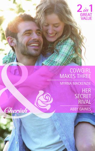 Cowgirl Makes Three: Cowgirl Makes Three / Her Secret Rival (Mills & Boon Cherish) Contemporary Romance