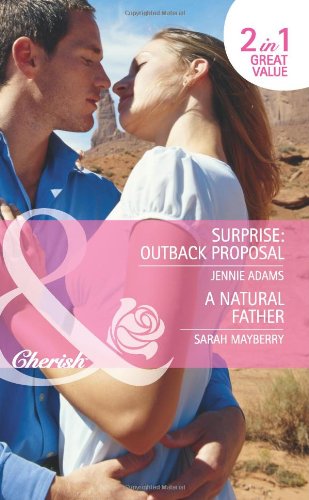 Surprise: Outback Proposal: Surprise: Outback Proposal / a Natural Father (Mills & Boon Cherish) Contemporary Romance