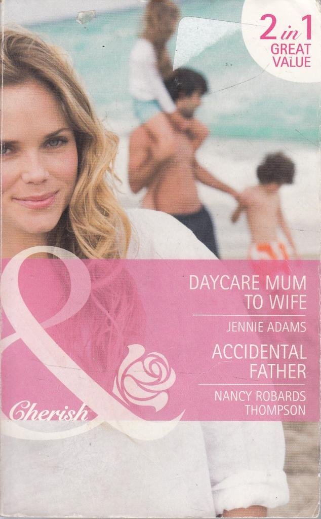 Daycare Mum To Wife: Daycare Mum to Wife / Accidental Father (Babies and Brides) Contemporary Romance
