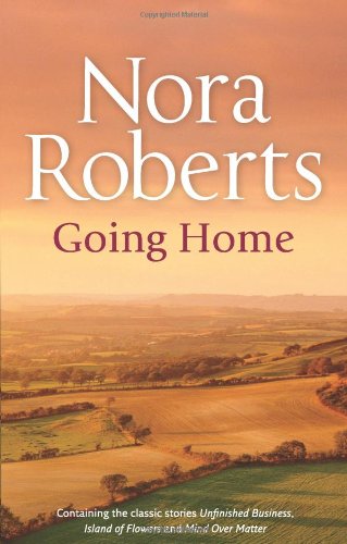 Going Home: Unfinished Business / Island of Flowers / Mind Over Matter Contemporary Romance