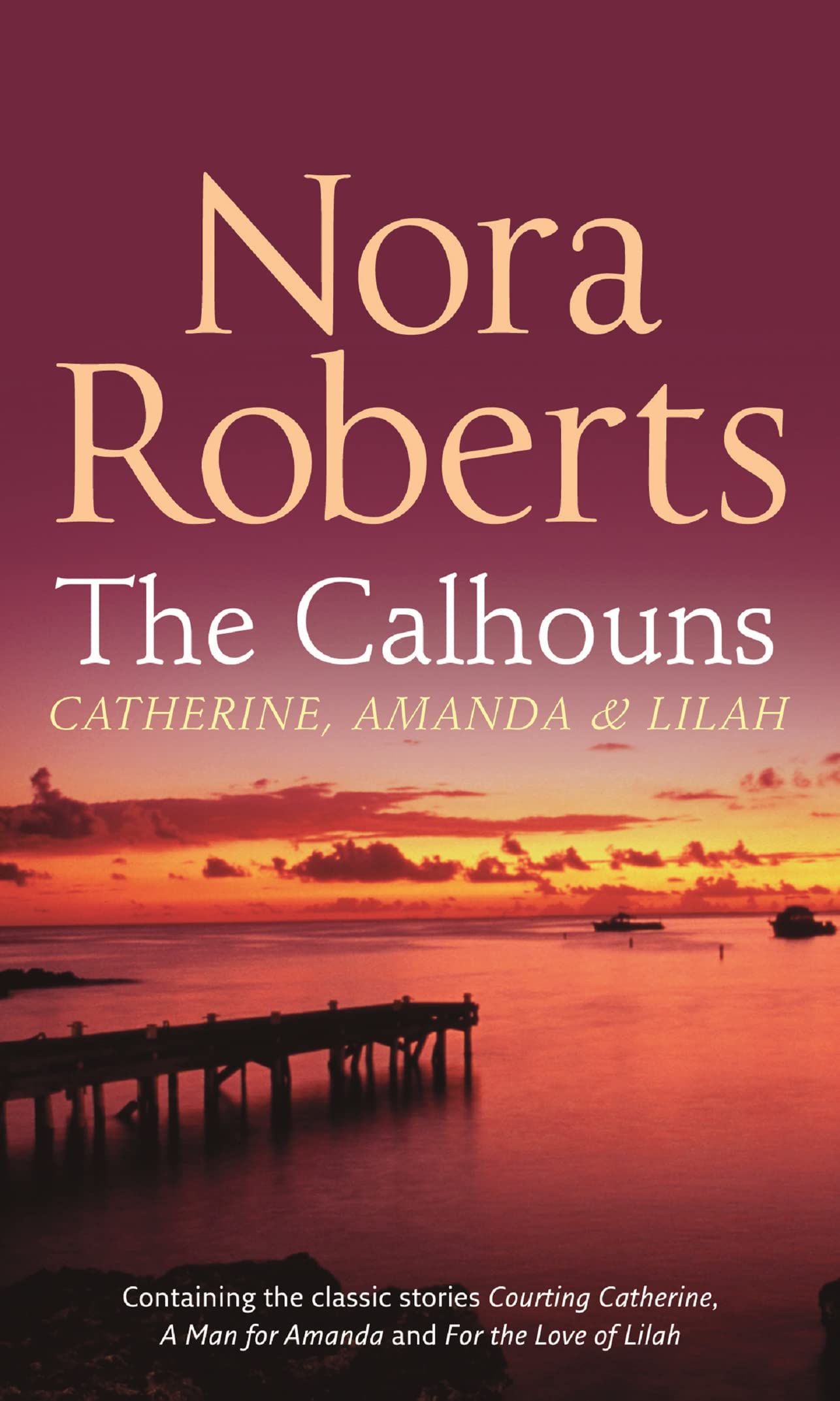 The Calhouns: Catherine, Amanda And Lilah: Courting Catherine (the Calhouns) / a Man for Amanda (Calhoun Women) / for the Love of Lilah (Calhoun Women) Contemporary literature Books