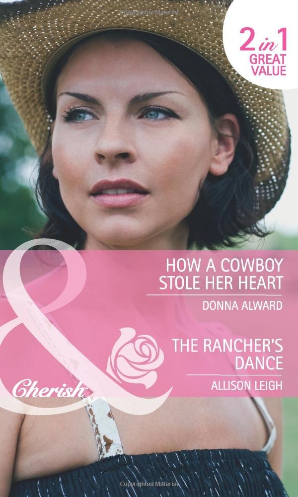 How A Cowboy Stole Her Heart: How a Cowboy Stole Her Heart / the Rancher's Dance book