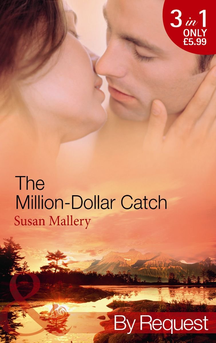The Million-Dollar Catch: The Substitute Millionaire / the Unexpected Millionaire / the Ultimate Millionaire Contemporary Romance