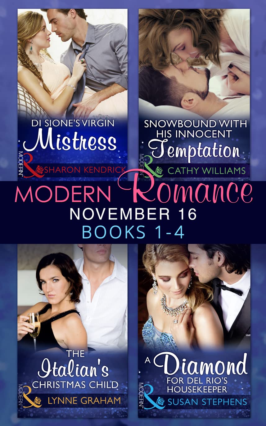 Modern Romance November 2016 Books 1-4: Di Sione's Virgin Mistress / Snowbound with His Innocent Temptation / The Italian's Christmas Child / A Diamond for Del Rio's Housekeeper Contemporary literature Books