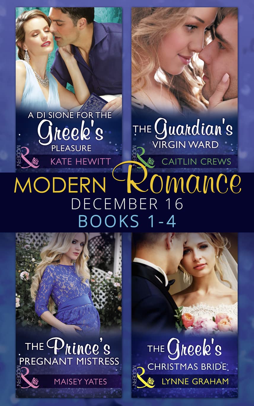 Modern Romance December 2016 Books 1-4: A Di Sione for the Greek's Pleasure / The Prince's Pregnant Mistress / The Greek's Christmas Bride / The Guardian's Virgin Ward Contemporary literature Books