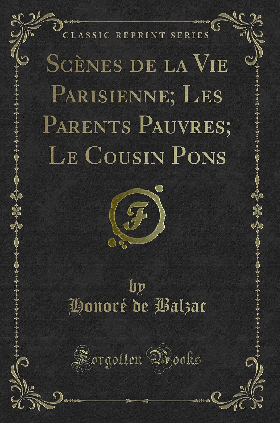 Scènes de la Vie Parisienne; Les Parents Pauvres; Le Cousin Pons (Classic Reprint) Contemporary literature