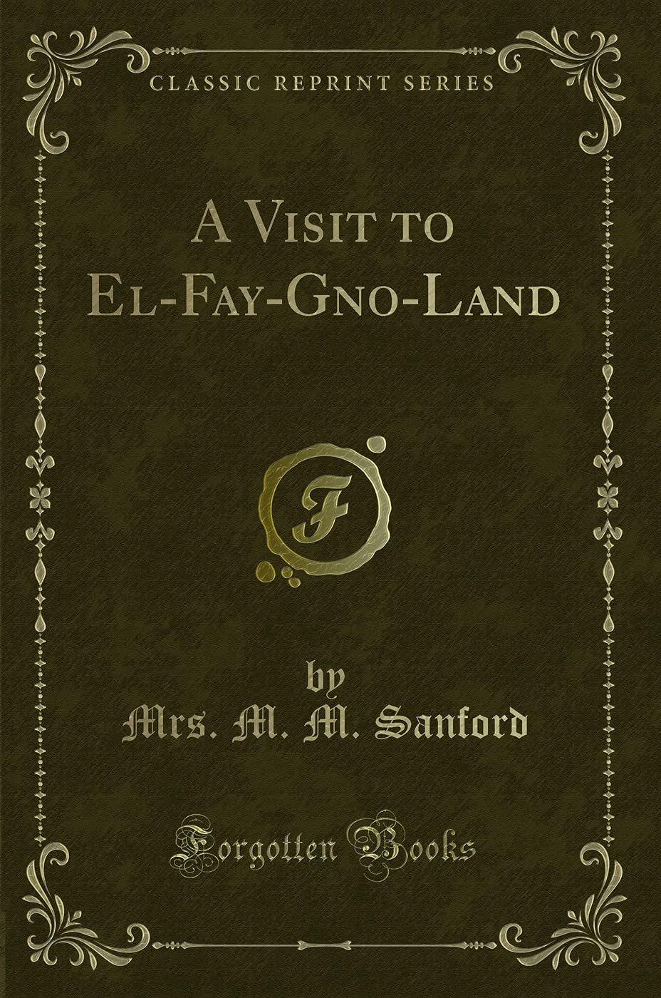 A Visit to El-Fay-Gno-Land (Classic Reprint) Novels & Short Stories