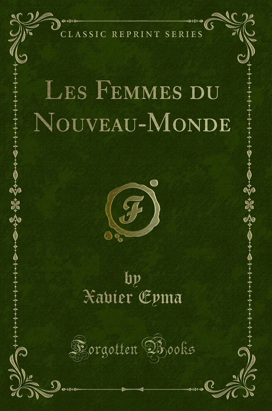 Les Femmes du Nouveau-Monde (Classic Reprint) Contemporary literature