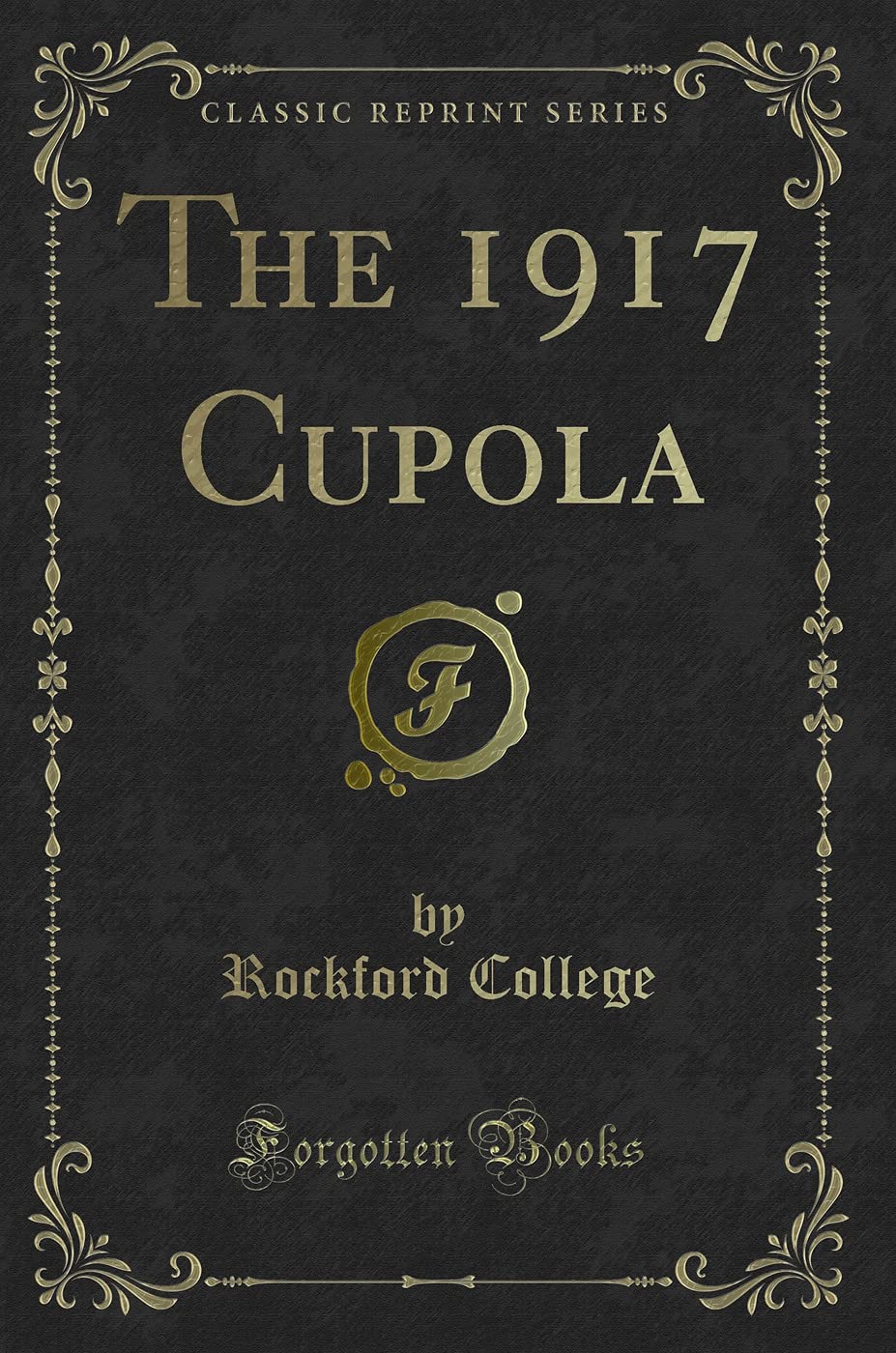 The 1917 Cupola (Classic Reprint) Novels & Short Stories