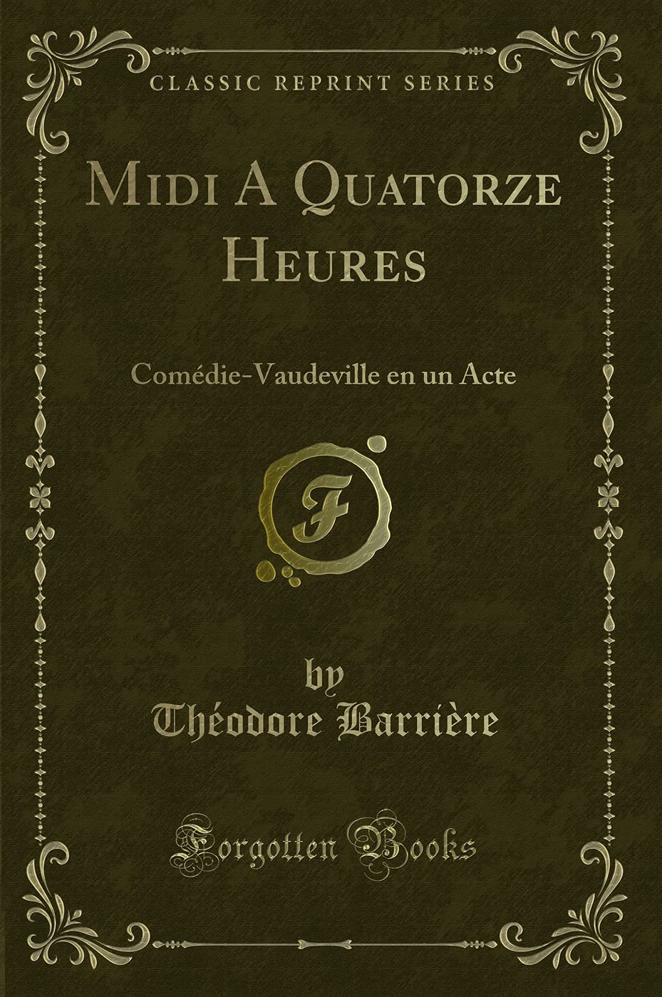 Midi A Quatorze Heures: Comédie-Vaudeville en un Acte (Classic Reprint) Contemporary literature