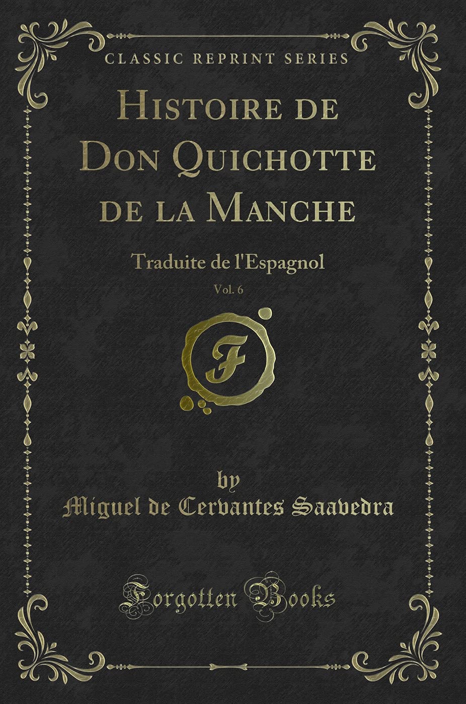 Histoire de Don Quichotte de la Manche, Vol. 6: Traduite de l'Espagnol (Classic Reprint) book