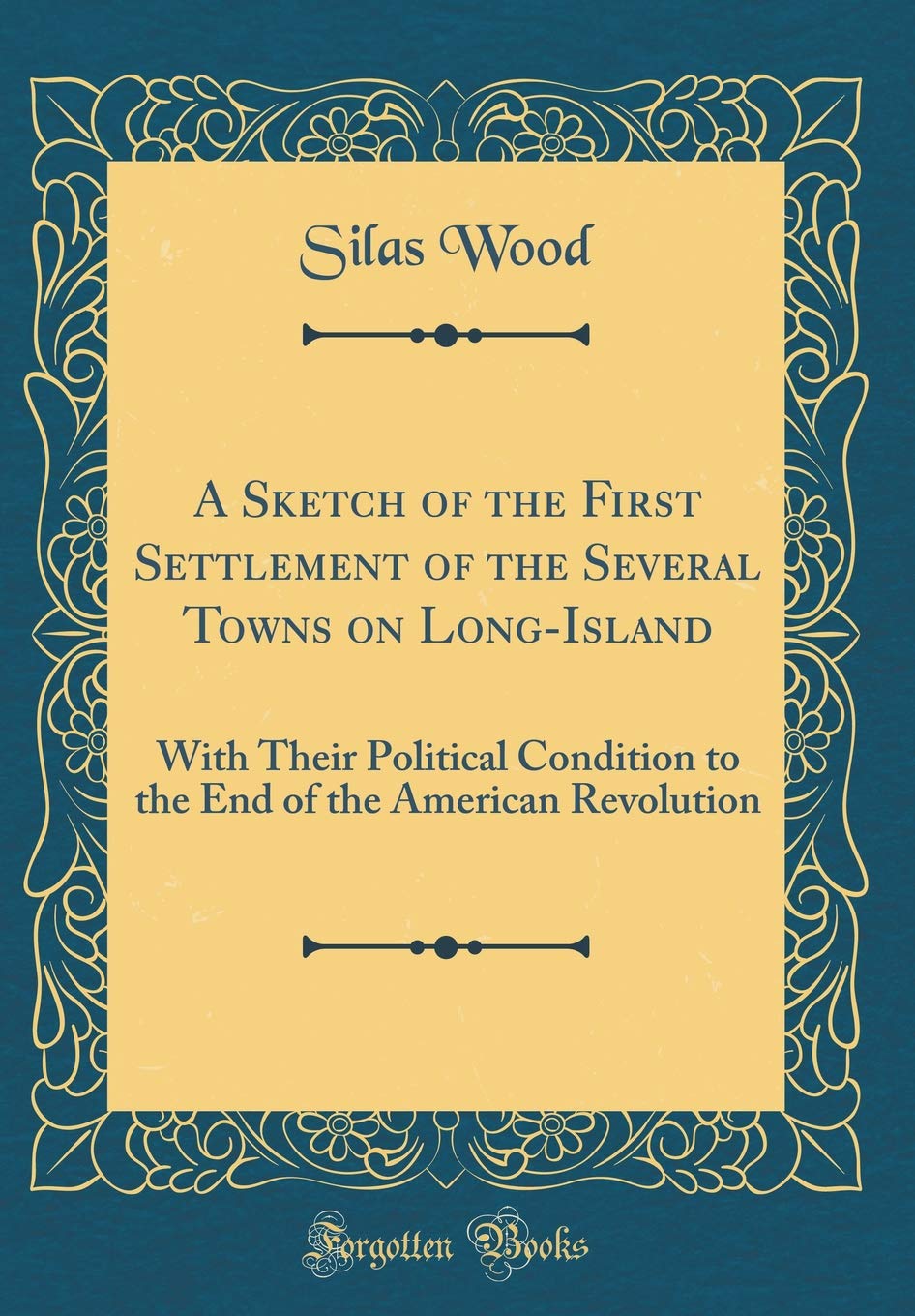 A Sketch of the First Settlement of the Several Towns on Long-Island: With Their Political Condition to the End of the American Revolution (Classic Reprint) Film, Art & Culture
