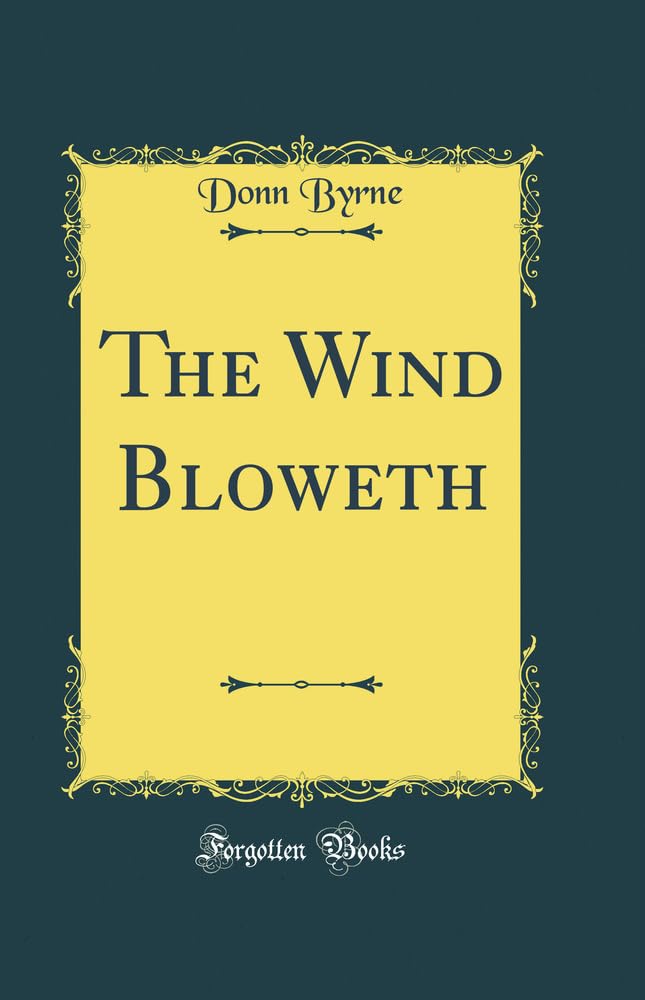 The Wind Bloweth (Classic Reprint) Novels & Short Stories