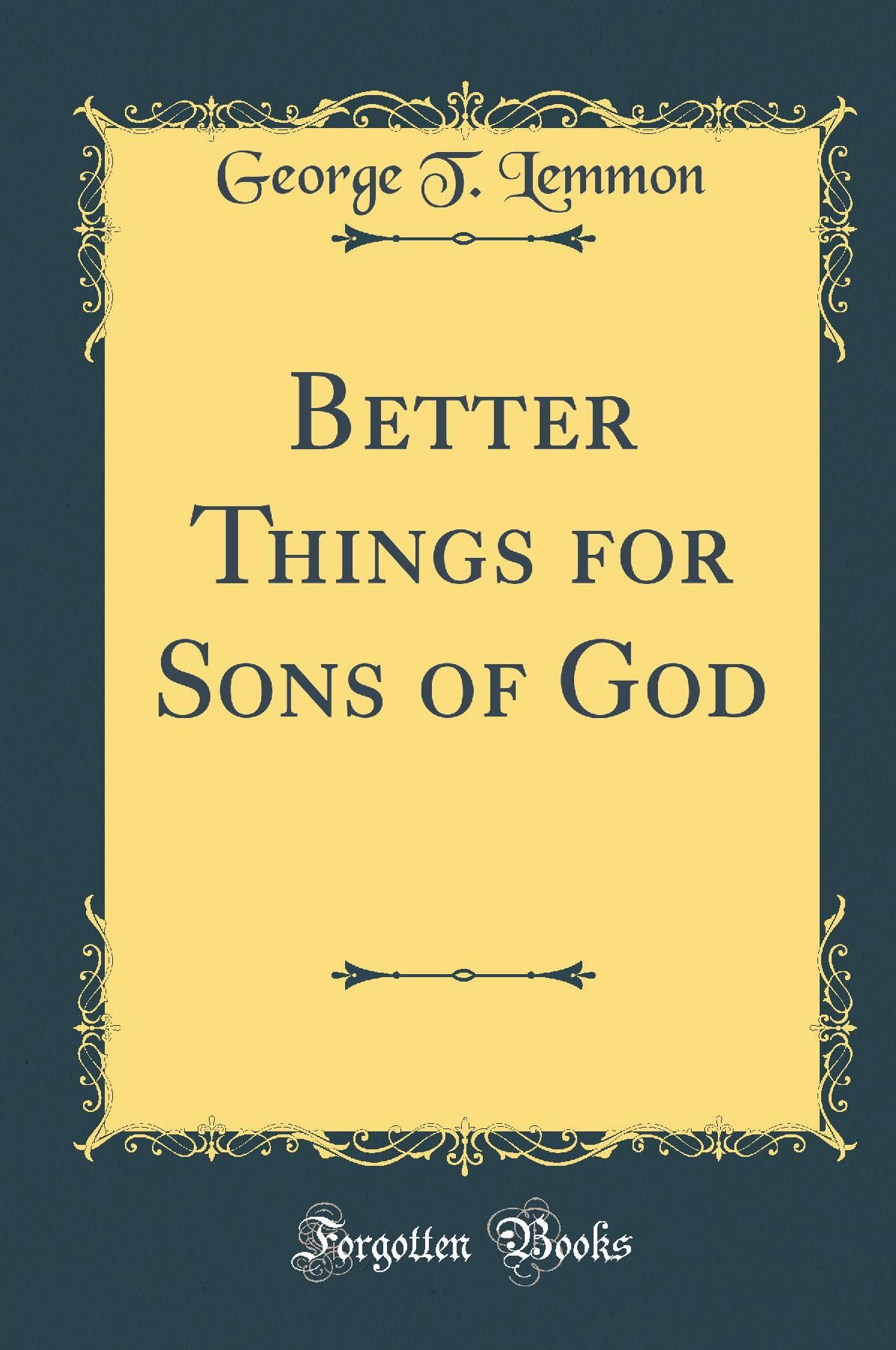 Better Things for Sons of God (Classic Reprint) Film, Art & Culture