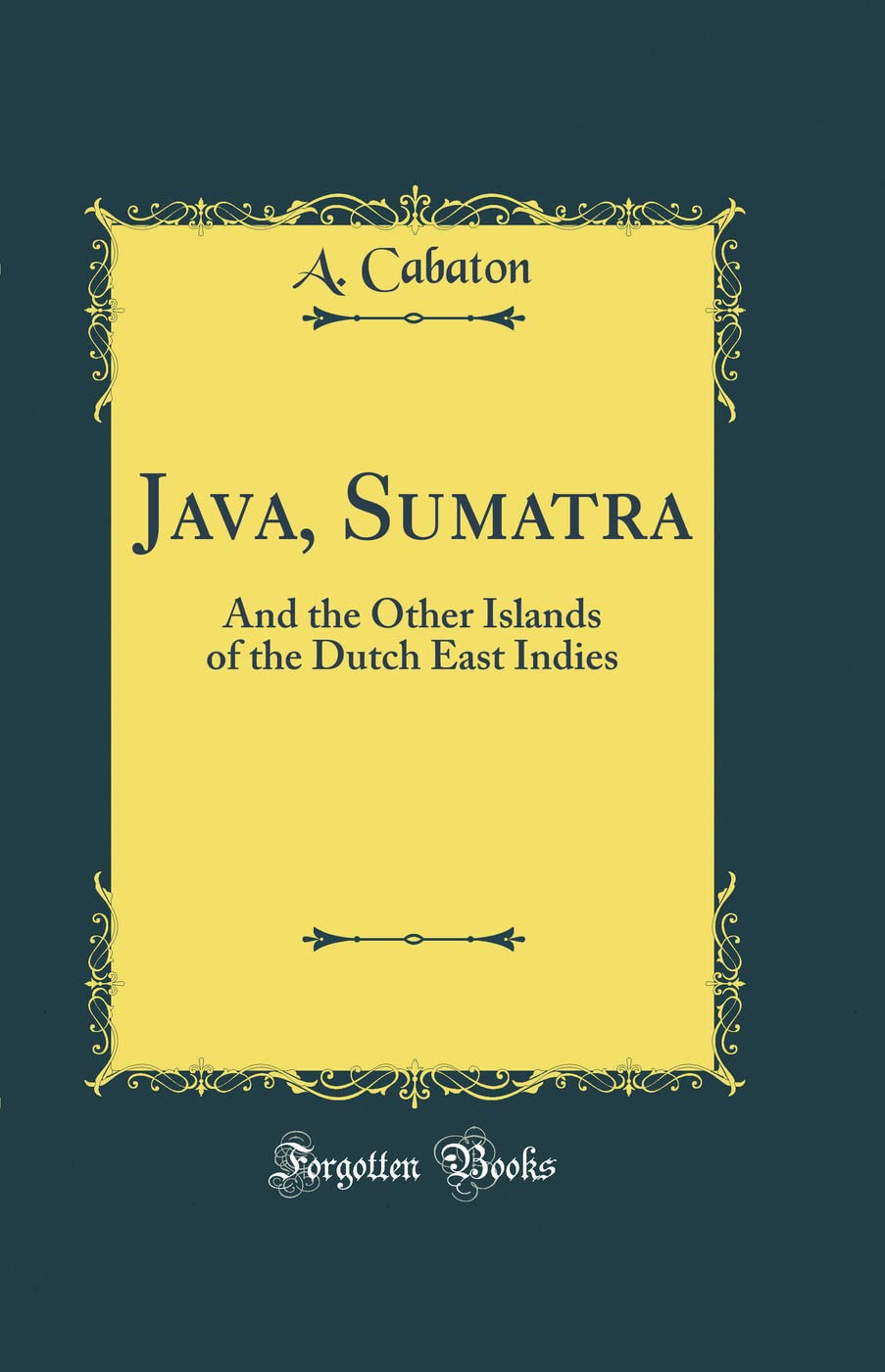 Java, Sumatra: And the Other Islands of the Dutch East Indies (Classic Reprint) Film, Art & Culture