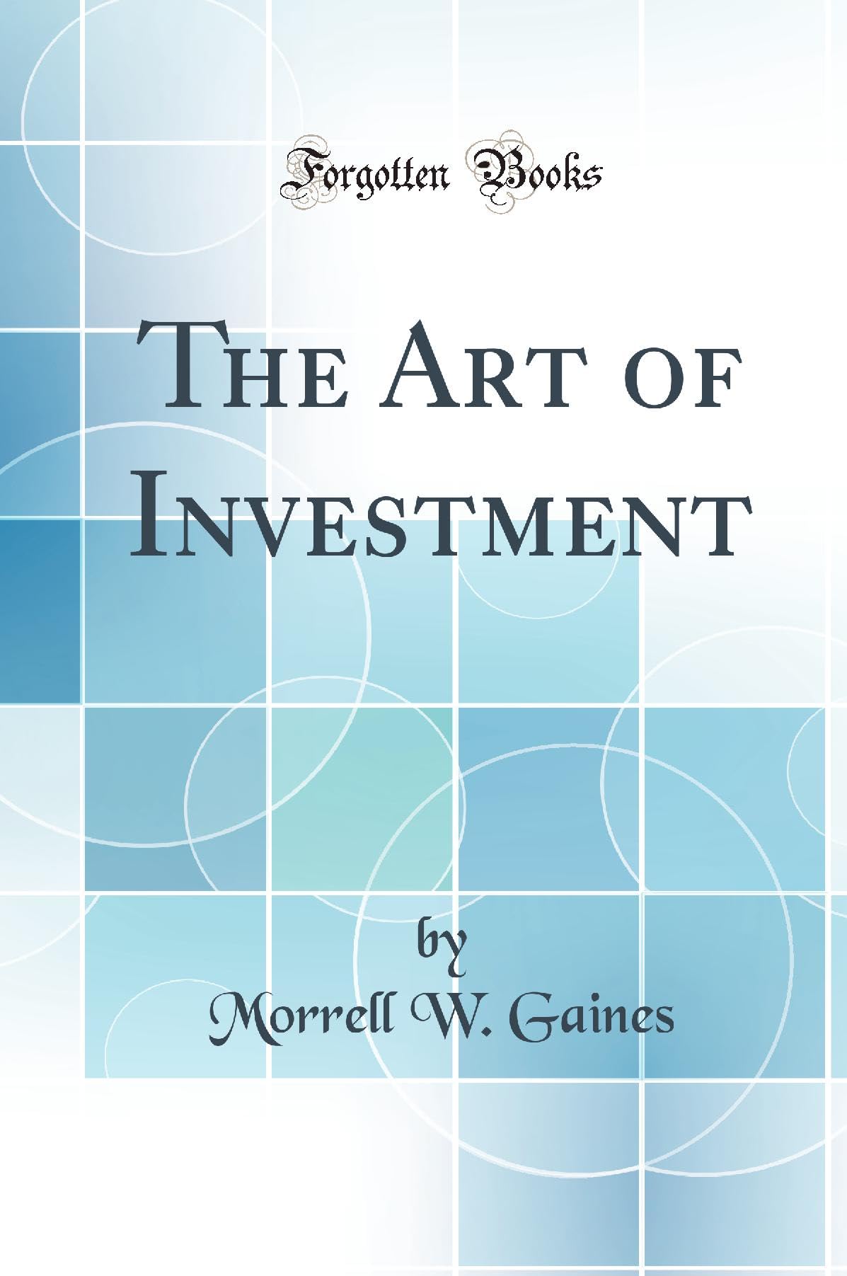 The Art of Investment (Classic Reprint) Business, Finance & Career
