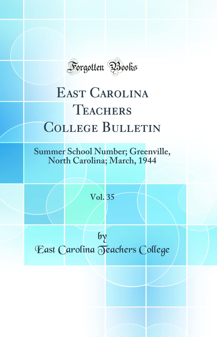East Carolina Teachers College Bulletin, Vol. 35: Summer School Number; Greenville, North Carolina; March, 1944 (Classic Reprint) Learning & Reference