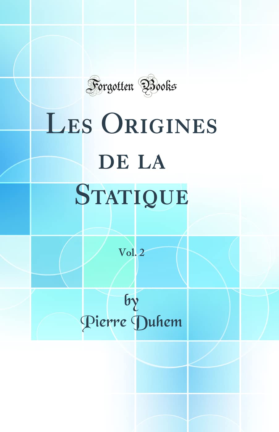 Les Origines de la Statique, Vol. 2 (Classic Reprint) Business & Technology