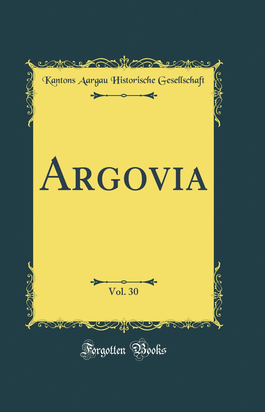 Argovia, Vol. 30 (Classic Reprint) Film, Art & Culture