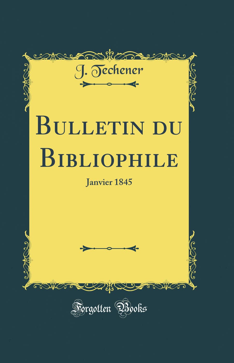 Bulletin du Bibliophile: Janvier 1845 (Classic Reprint) Memories