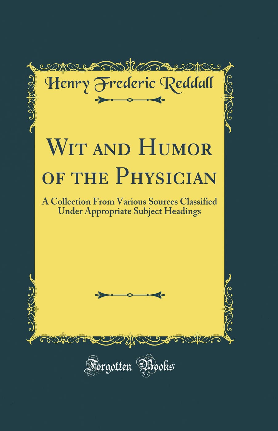 Wit and Humor of the Physician: A Collection From Various Sources Classified Under Appropriate Subject Headings (Classic Reprint) Novels & Short Stories