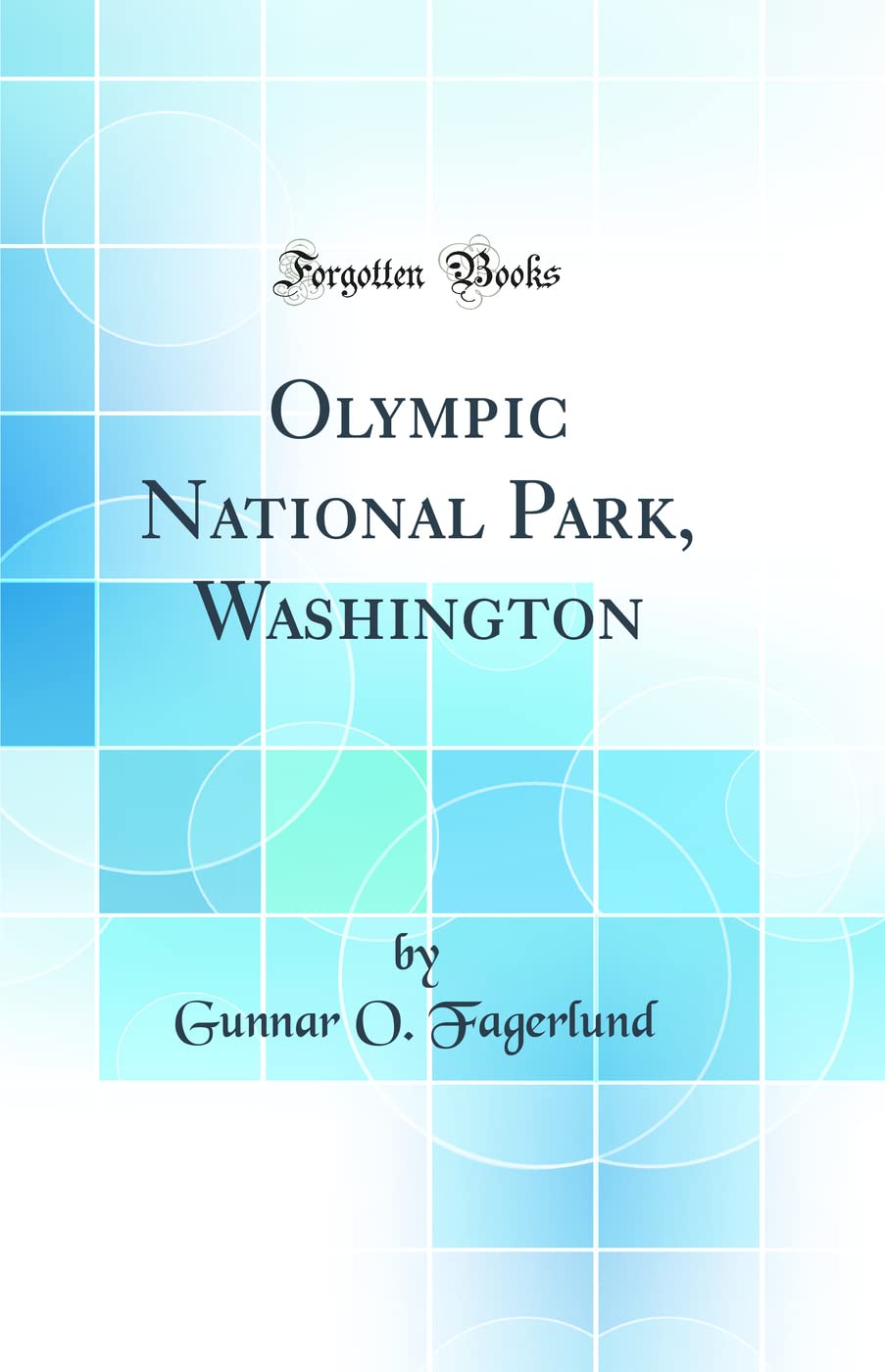 Olympic National Park, Washington (Classic Reprint) Geology & Geography