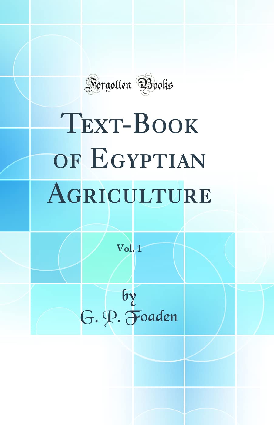 Text-Book of Egyptian Agriculture, Vol. 1 (Classic Reprint) Business, Finance & Career