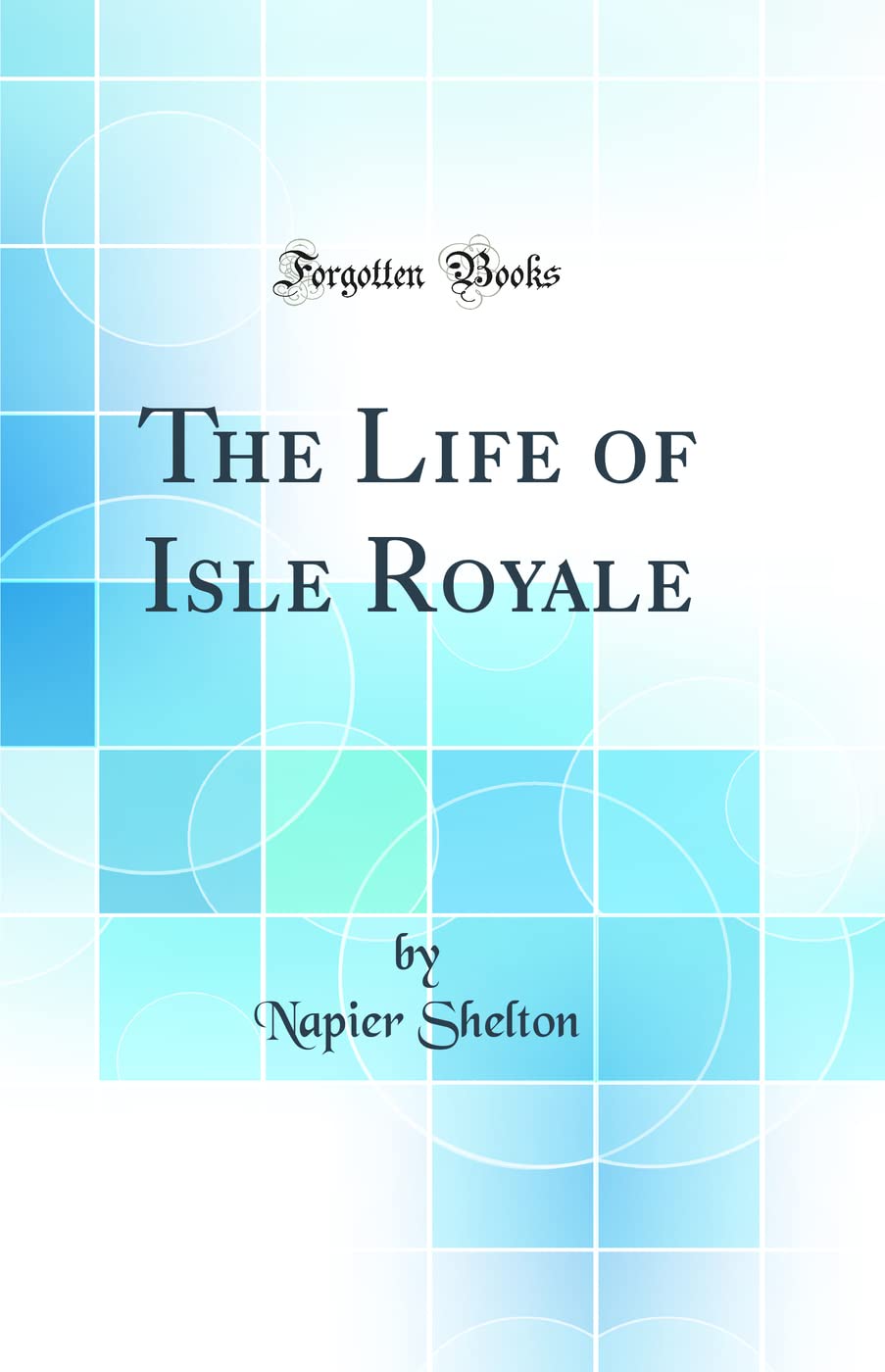 The Life of Isle Royale (Classic Reprint) Business & Technology