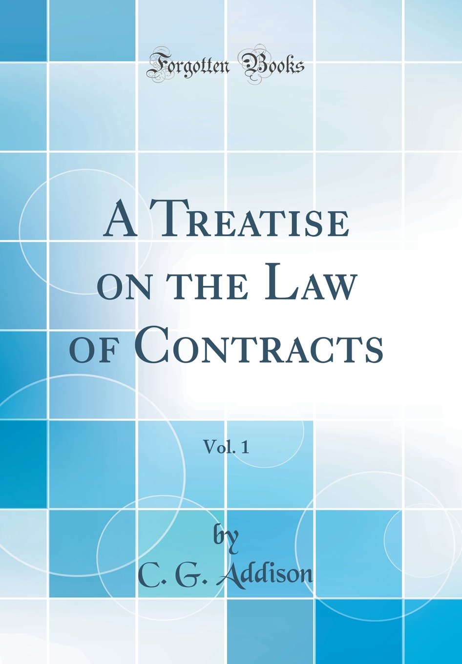 A Treatise on the Law of Contracts, Vol. 1 (Classic Reprint) Law