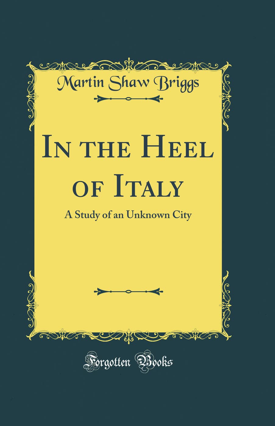 In the Heel of Italy: A Study of an Unknown City (Classic Reprint) Film, Art & Culture