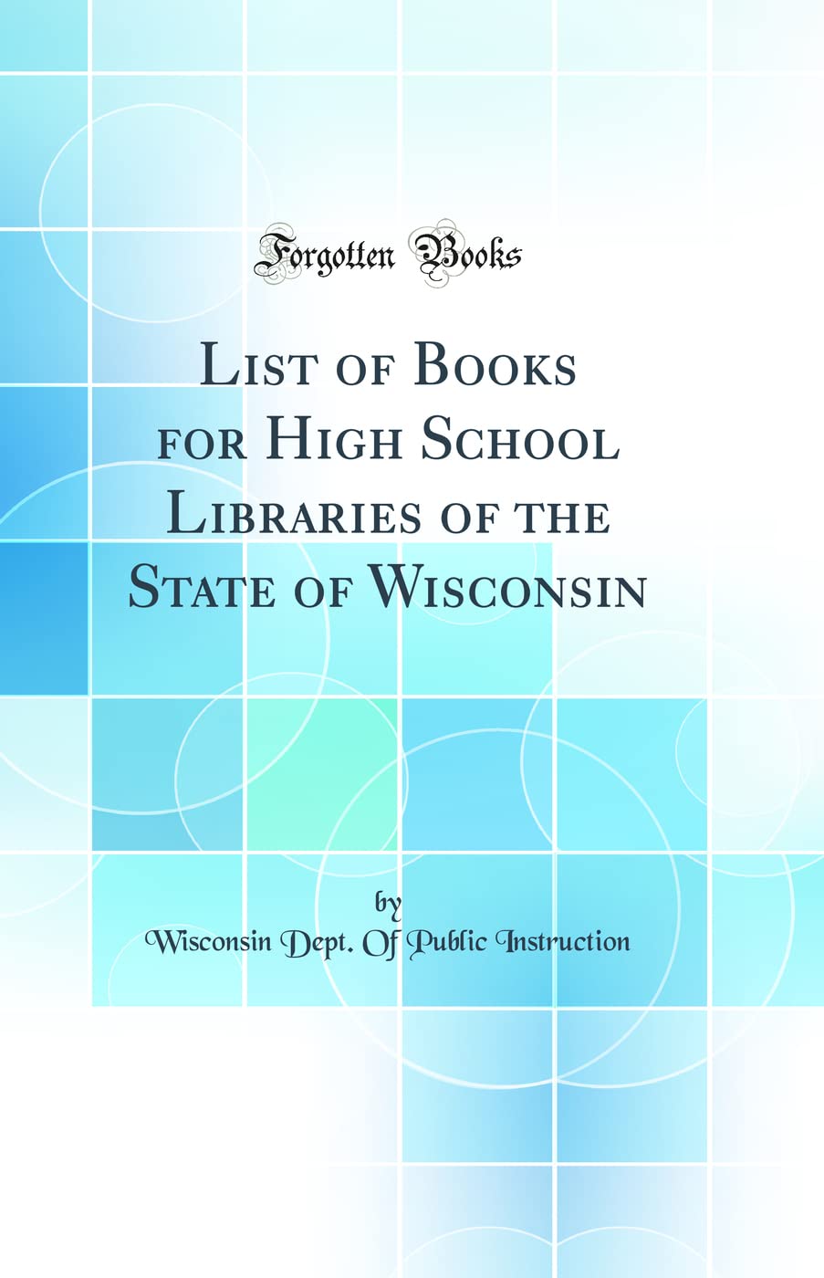 List of Books for High School Libraries of the State of Wisconsin (Classic Reprint) Learning & Reference