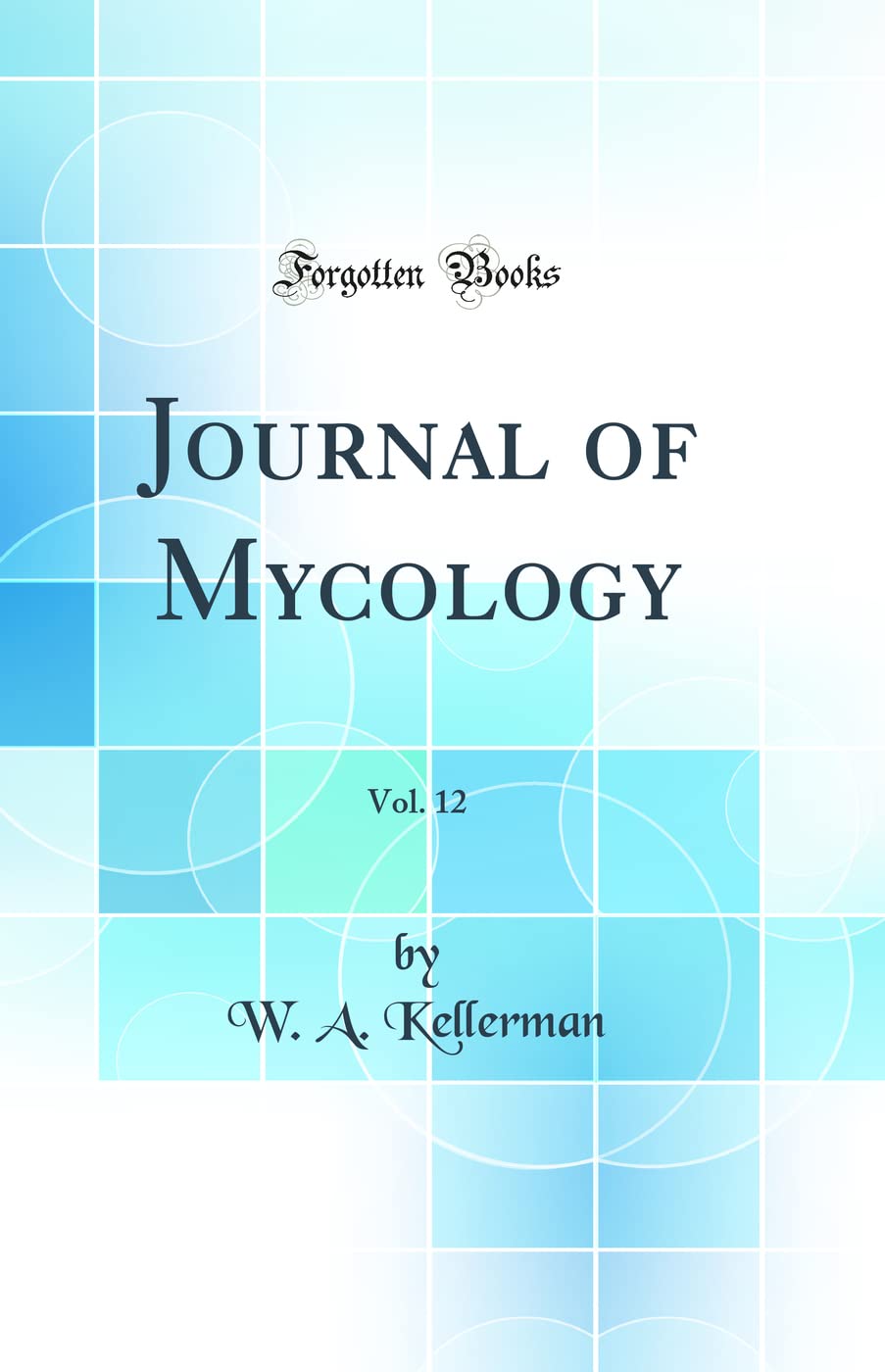 Journal of Mycology, Vol. 12 (Classic Reprint) Business & Technology