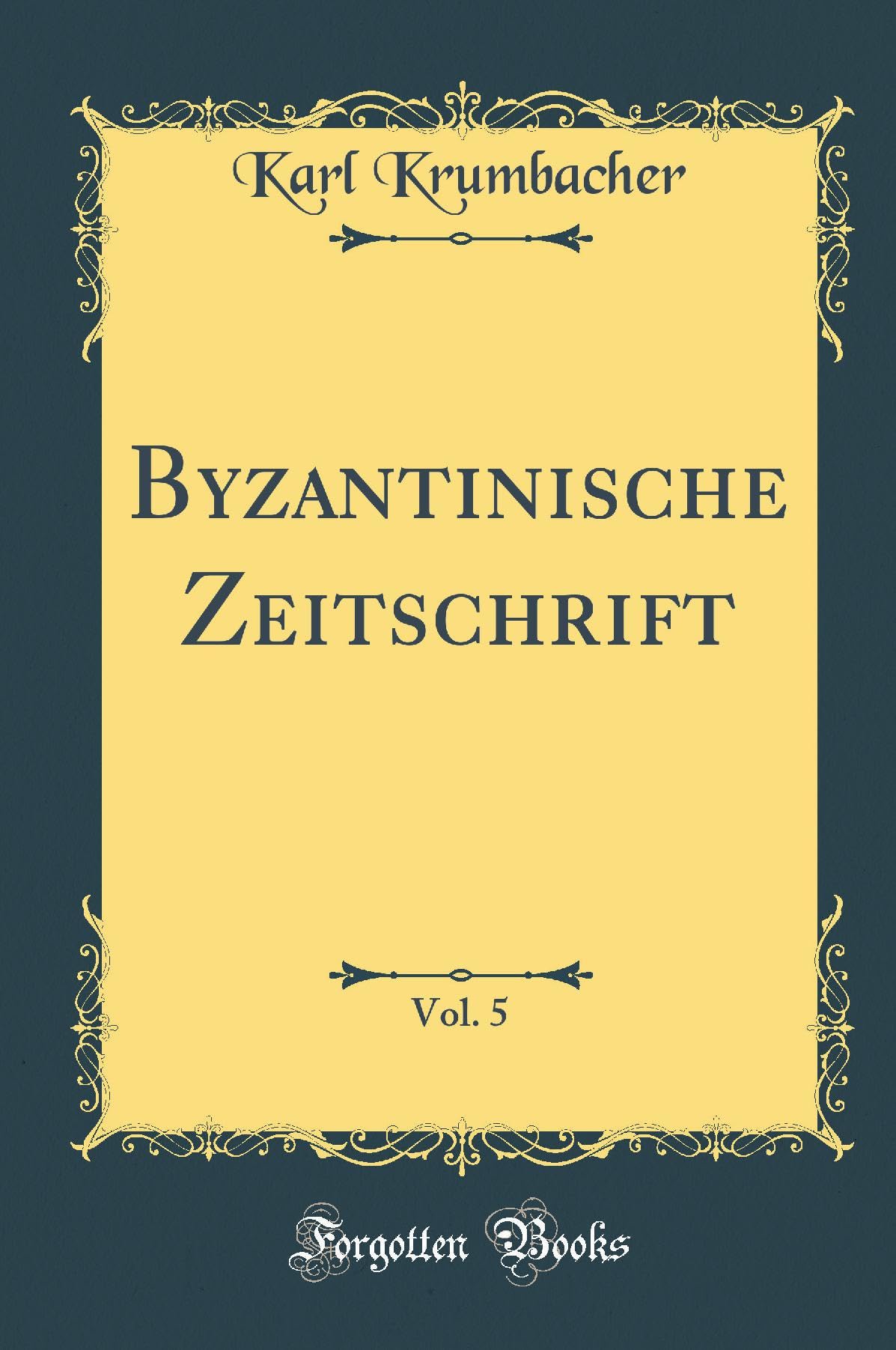 Byzantinische Zeitschrift, Vol. 5 (Classic Reprint) Film, Art & Culture