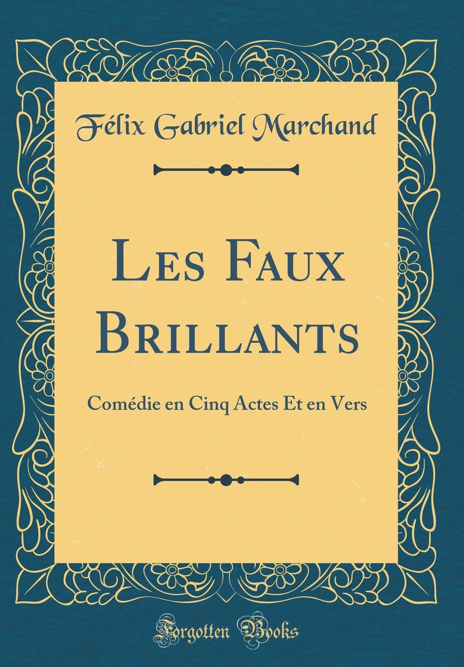 Les Faux Brillants: Comédie en Cinq Actes Et en Vers (Classic Reprint) Drama
