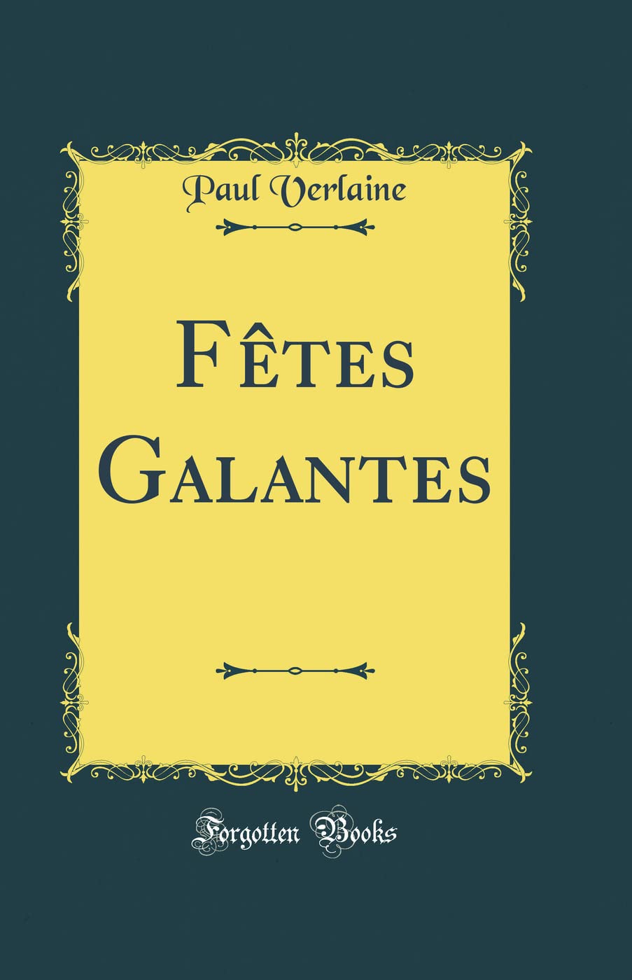 Fêtes Galantes (Classic Reprint) Poetry