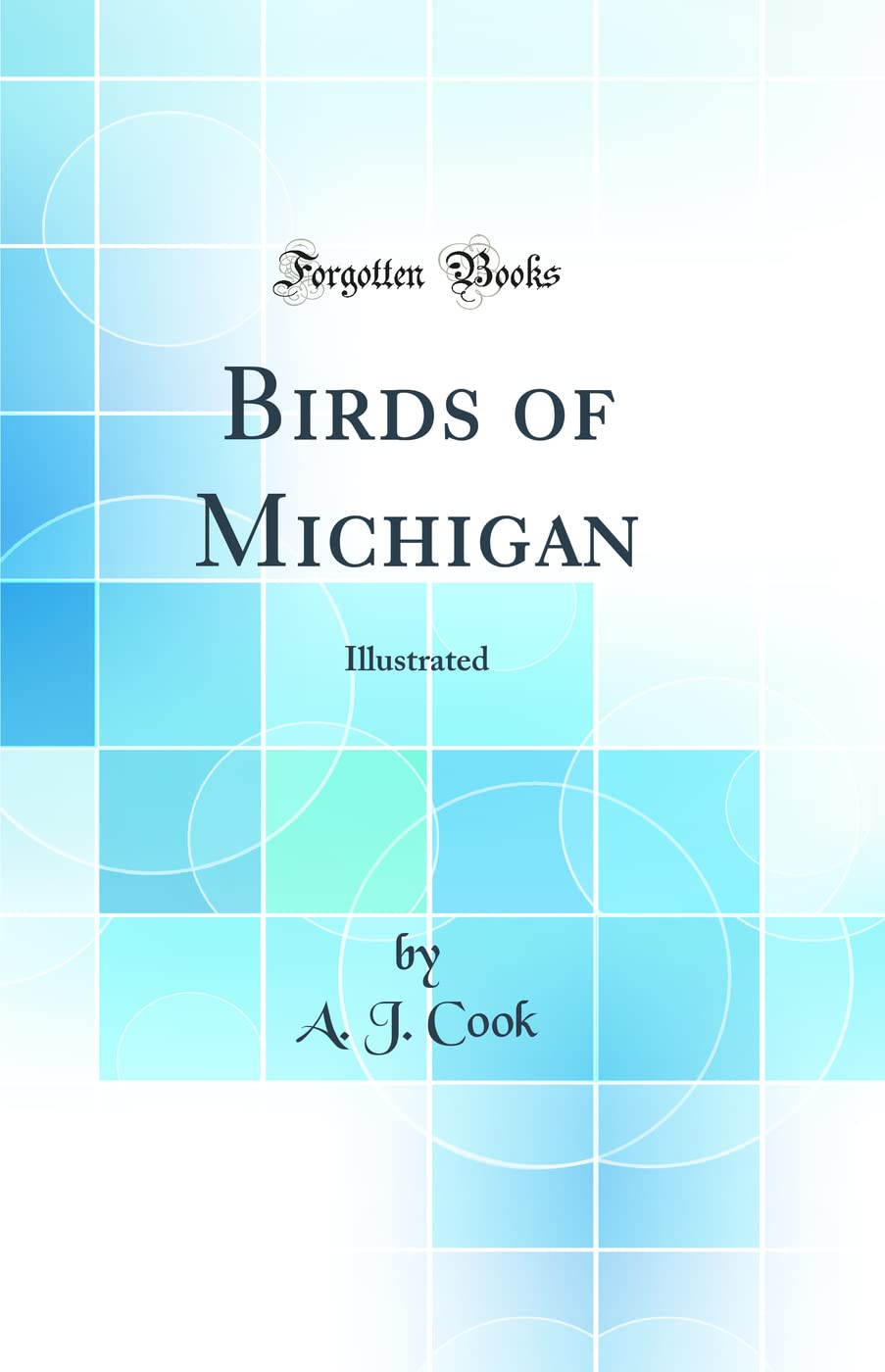 Birds of Michigan: Illustrated (Classic Reprint) Business & Technology