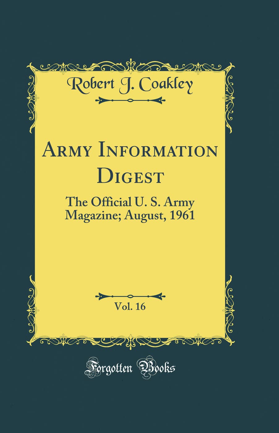 Army Information Digest, Vol. 16: The Official U. S. Army Magazine; August, 1961 (Classic Reprint) Film, Art & Culture