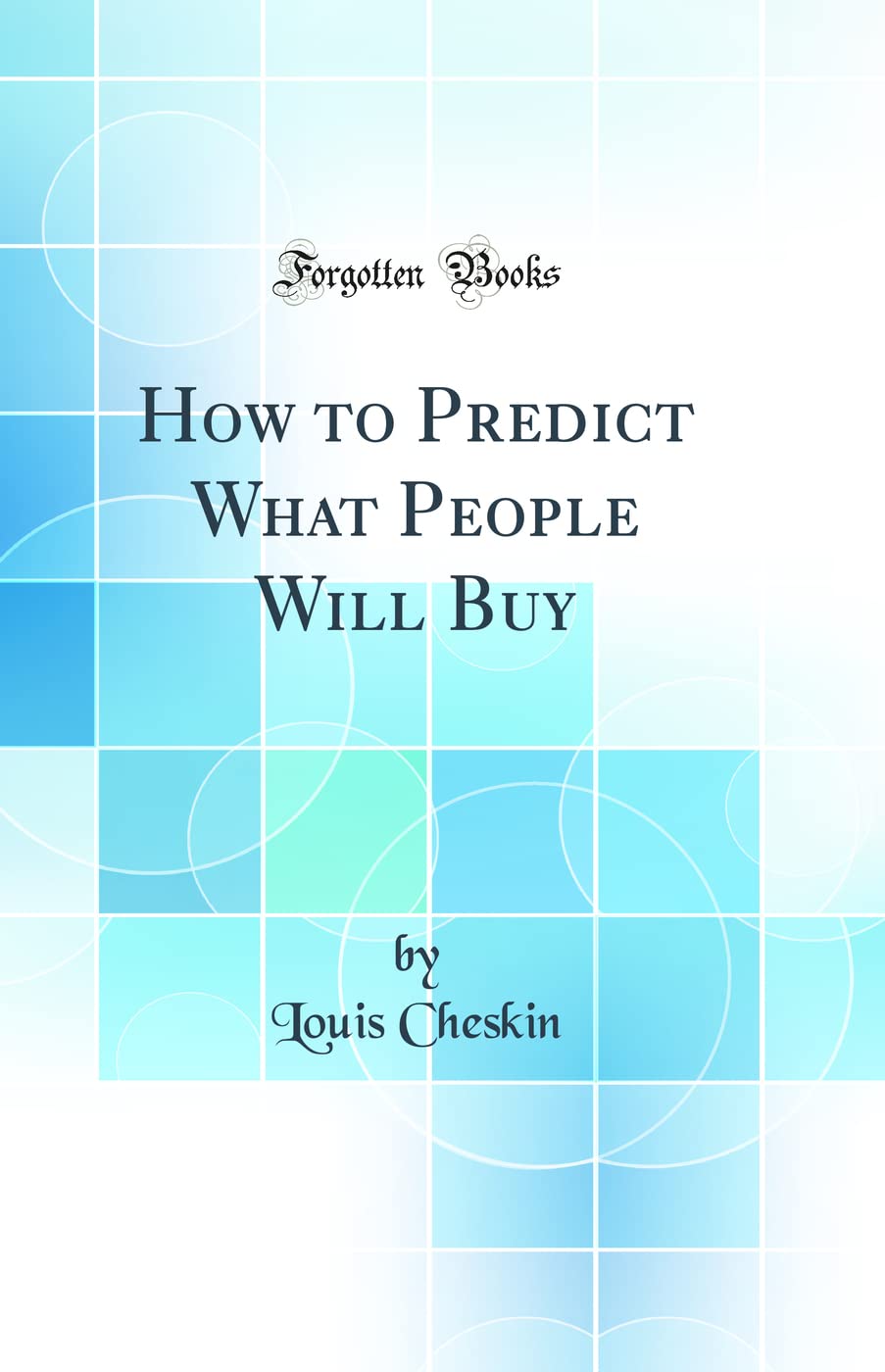 How to Predict What People Will Buy (Classic Reprint) Business, Finance & Career