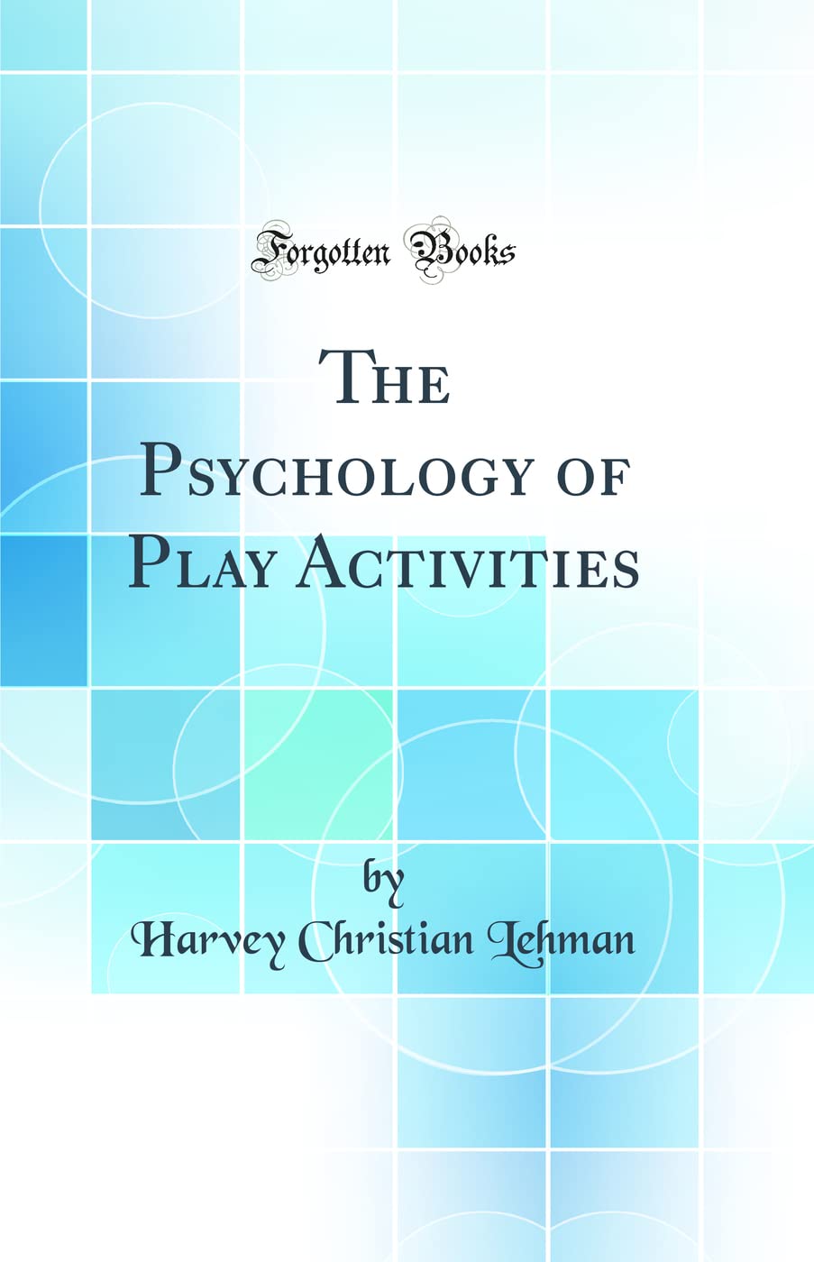 The Psychology of Play Activities (Classic Reprint) Learning & Reference